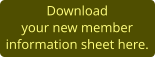 Download  your new member information sheet here.
